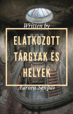 Elátkozott Tárgyak/Helyek [BEFEJEZETT]