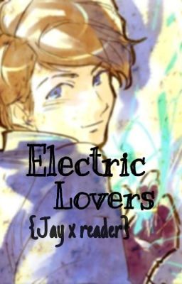 Electric lovers (Jay x Reader)