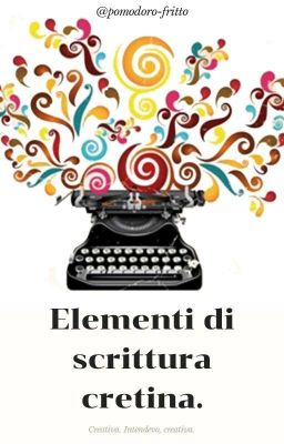 Elementi di scrittura cretina. Creativa. Intendevo dire creativa.