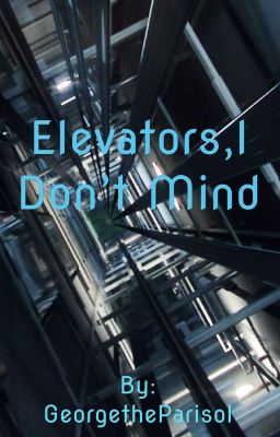 Elevators, I don't Mind