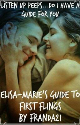 Elisa-Marie's Guide To First Flings (TEMPORARILY ON HOLD!!!)