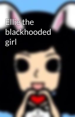 Ellie the blackhooded girl