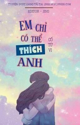 Em chỉ có thể thích anh - Cố Từ Vi