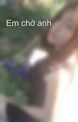 Em chờ anh