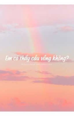 Em Có Thấy Cầu Vồng Không?