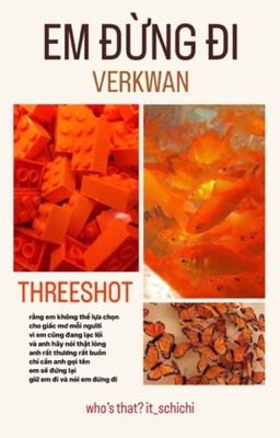 Em Đừng Đi | VERKWAN | Threeshot