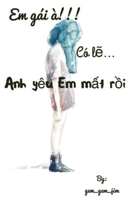 Em gái à! có lẽ... anh yêu em mất rồi