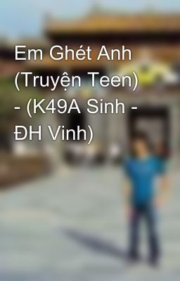 Em Ghét Anh (Truyện Teen) - (K49A Sinh - ĐH Vinh)