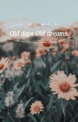 em hay mơ về ngày anh chết trẻ - old days old dreams 