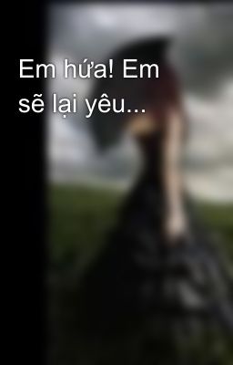 Em hứa! Em sẽ lại yêu...