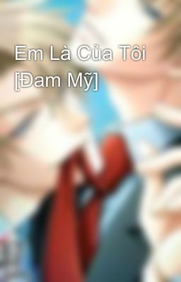 Em Là Của Tôi [Đam Mỹ]