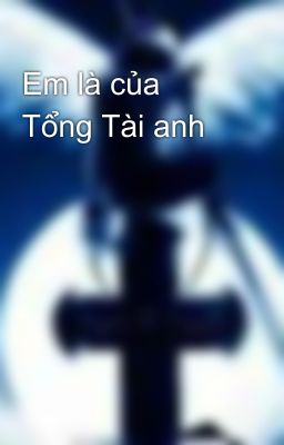 Em là của Tổng Tài anh