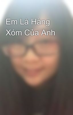 Em Là Hàng Xóm Của Anh