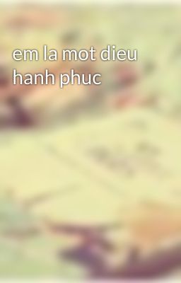 em la mot dieu hanh phuc