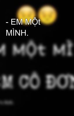 - EM MỘt MÌNH. 