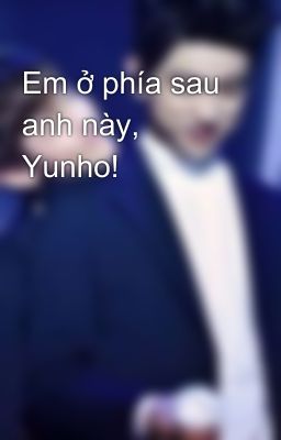 Em ở phía sau anh này, Yunho!