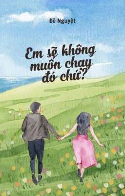 Em sẽ không muốn chạy đó chứ?