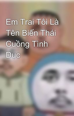 Em Trai Tôi Là Tên Biến Thái Cuồng Tình Dục