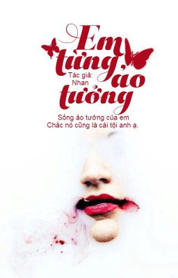 Em từng ảo tưởng