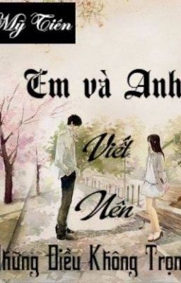 Em và anh! Viết nên những điều không trọn vẹn!