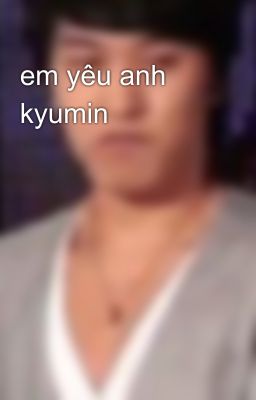 em yêu anh kyumin