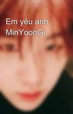 Em yêu anh , MinYoonGi