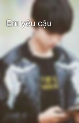 Em yêu cậu