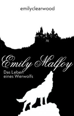 Emily Malfoy- Das Leben eines Werwolfs *Abgebrochen*