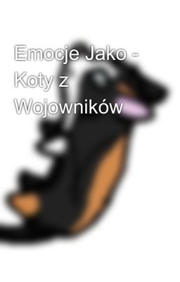 Emocje Jako - Koty z Wojowników