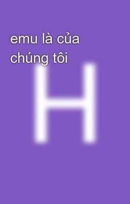 emu là của chúng tôi