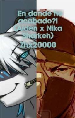 ¿¡En donde he acabado?! (Aiden x Nika Sharkeh) 