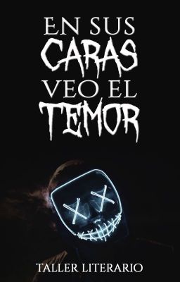 En sus caras veo el temor (Taller Literario)