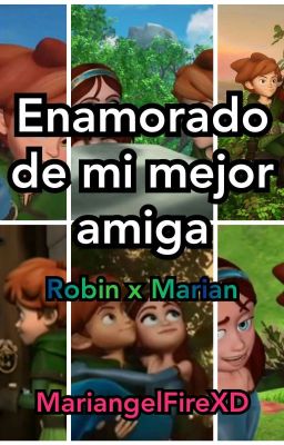 Enamorado de mi mejor Amiga (Robin x Marian) (rhtes moderno) 