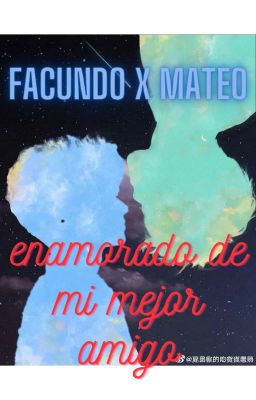 Enamorado de mi mejor amigo (Facundo x Mateo) (FaTeo)