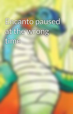 Encanto paused at the wrong time