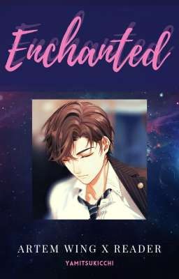 Enchanted (Artem Wing x Reader)