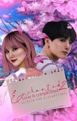 Enchanted II : Love Is Complicated ♡ [JJK] COMPLETA