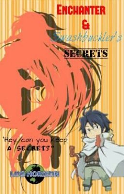 Enchanter & Swashbuckler's Secrets (Log Horizon Fanfiction)