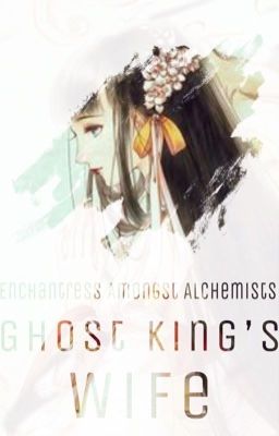 Enchantress Amongst Alchemists: Ghost King's Wife