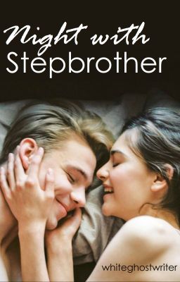 [END] Night with Stepbrother: Stepbrother's LOVE Series