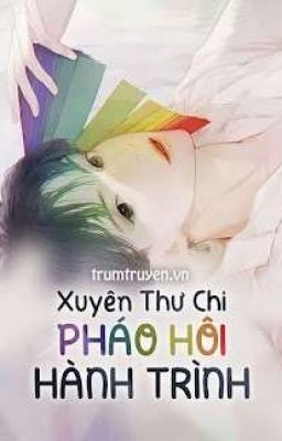 [End P1/ĐM] Xuyên thư chi pháo hôi hành trình 