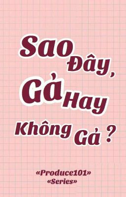 [ End Series ] [ Produce101 ] Sao đây, gả hay không gả!?