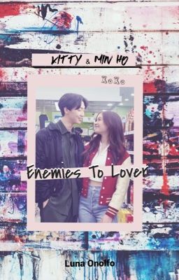 Enemies To Lovers                       Kitty & Min Ho [FF]