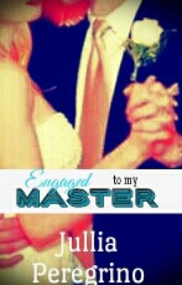 Engaged to my Master