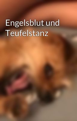 Engelsblut und Teufelstanz