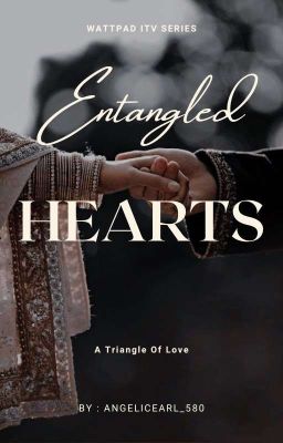 ENTANGLED HEARTS : A Triangle Of Love