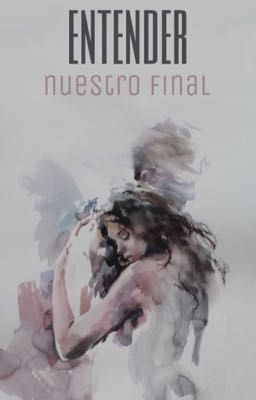 Entender;  nuestro final