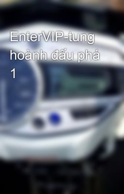 EnterVIP-tung hoành đấu phá 1