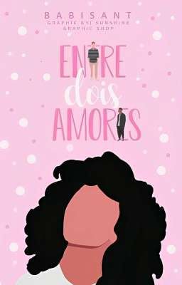 ENTRE DOIS AMORES ❥ [EM BREVE]