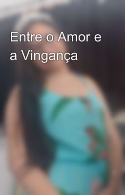 Entre o Amor e a Vingança